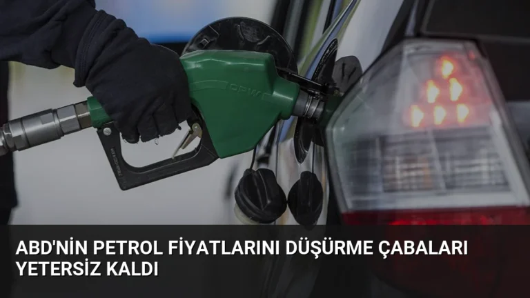 ABD’nin Petrol Fiyatlarını Düşürme Çabaları Yetersiz Kaldı