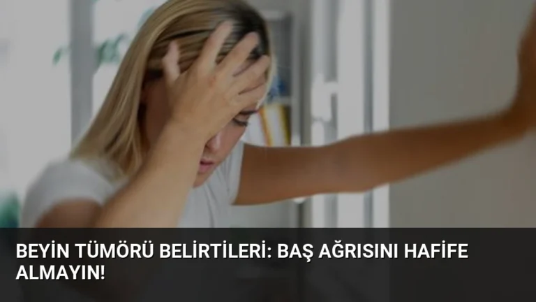 Beyin Tümörü Belirtileri: Baş Ağrısını Hafife Almayın!