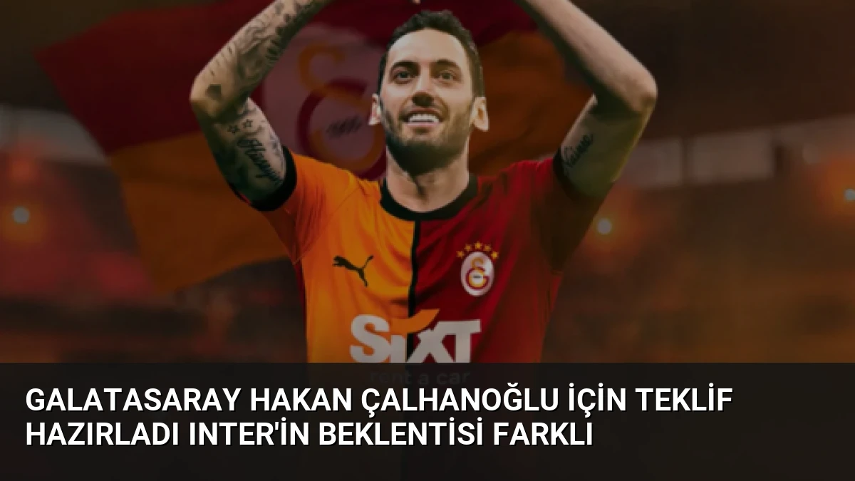 Galatasaray Hakan Çalhanoğlu İçin Teklif Hazırladı Inter’in Beklentisi Farklı