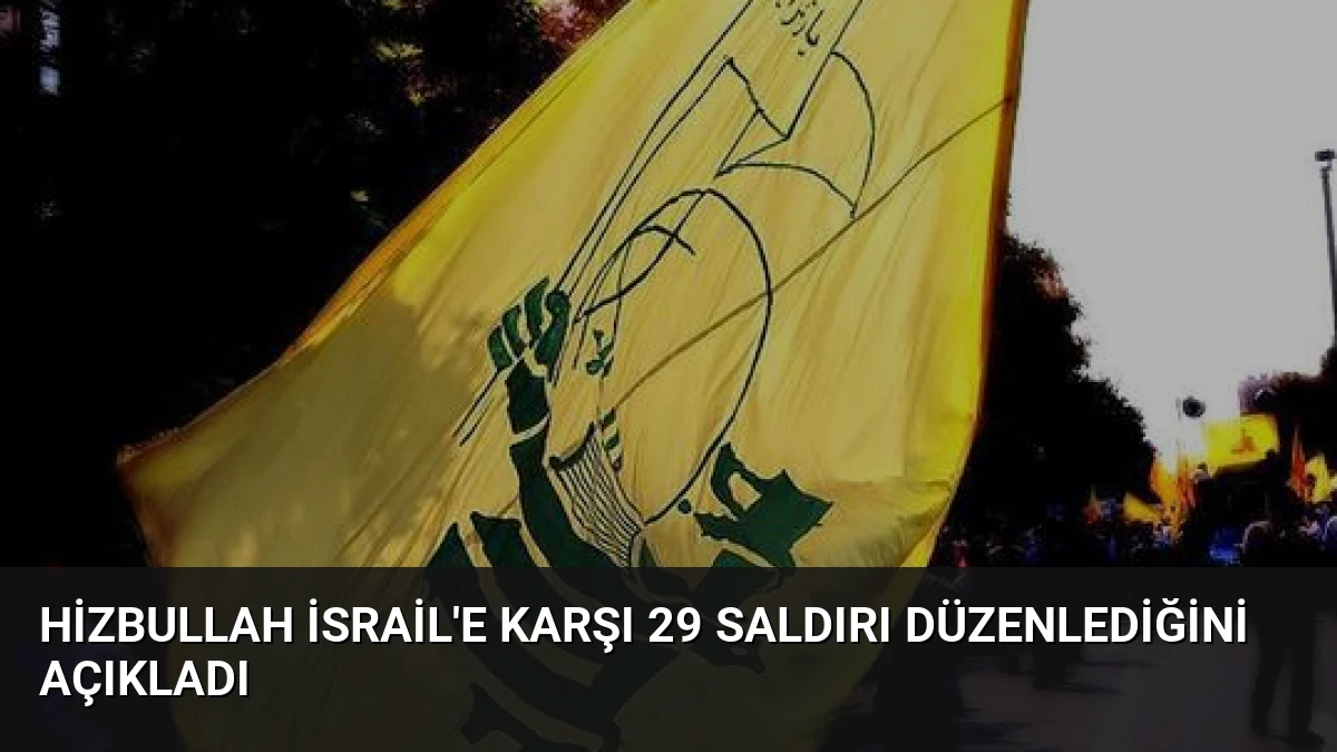 Hizbullah İsrail’e Karşı 29 Saldırı Düzenlediğini Açıkladı