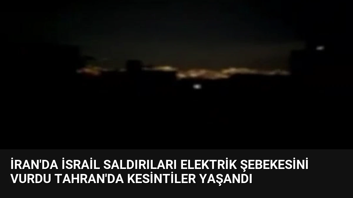 İran’da İsrail Saldırıları Elektrik Şebekesini Vurdu Tahran’da Kesintiler Yaşandı