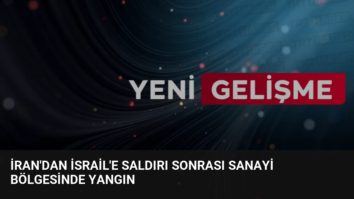 İran’dan İsrail’e Saldırı Sonrası Sanayi Bölgesinde Yangın