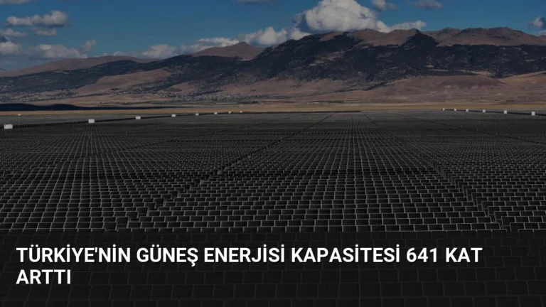 Türkiye’nin Güneş Enerjisi Kapasitesi 641 Kat Arttı