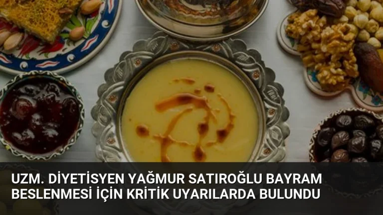 Uzm. Diyetisyen Yağmur Satıroğlu Bayram Beslenmesi İçin Kritik Uyarılarda Bulundu
