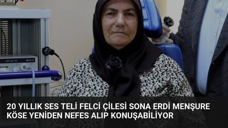 20 Yıllık Ses Teli Felci Çilesi Sona Erdi Menşure Köse Yeniden Nefes Alıp Konuşabiliyor