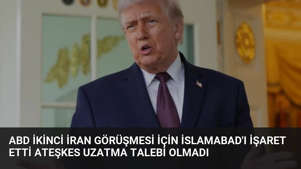 ABD İkinci İran Görüşmesi İçin İslamabad’ı İşaret Etti Ateşkes Uzatma Talebi Olmadı