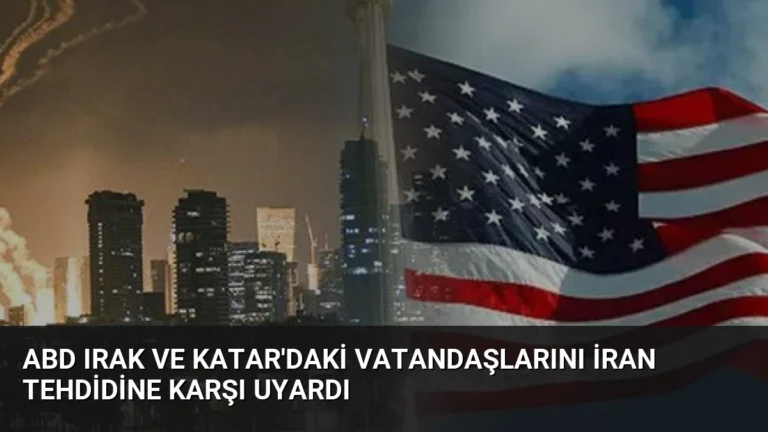 ABD Irak ve Katar’daki Vatandaşlarını İran Tehdidine Karşı Uyardı