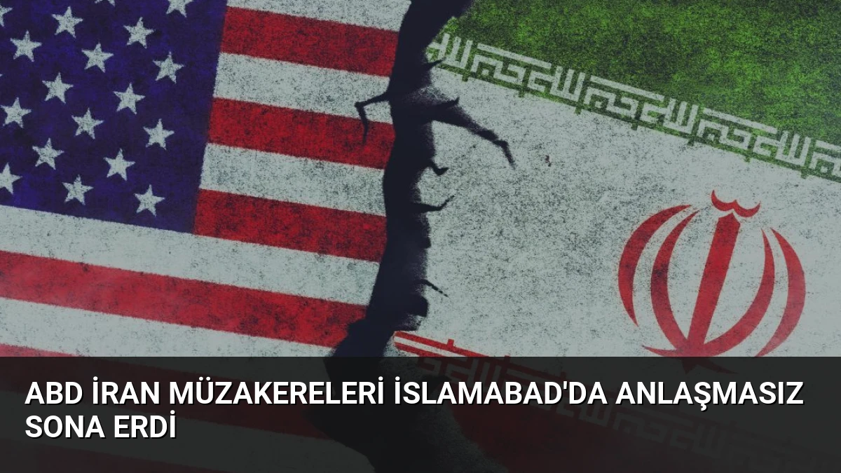 ABD İran Müzakereleri İslamabad’da Anlaşmasız Sona Erdi