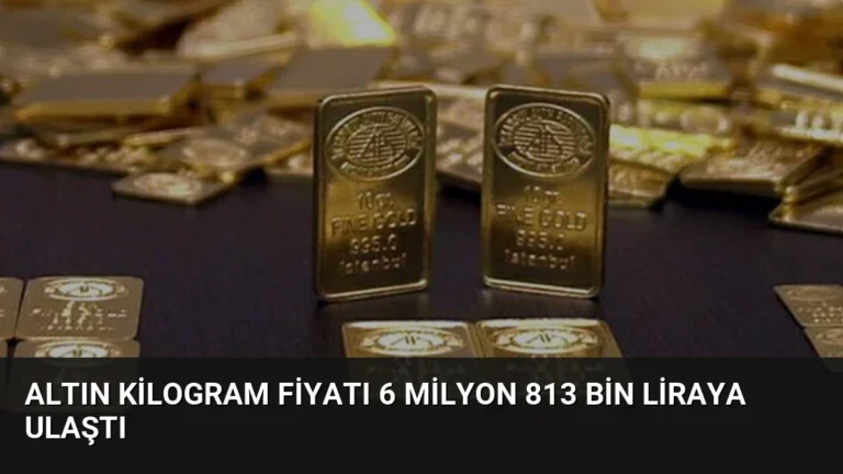 Altın Kilogram Fiyatı 6 Milyon 813 Bin Liraya Ulaştı