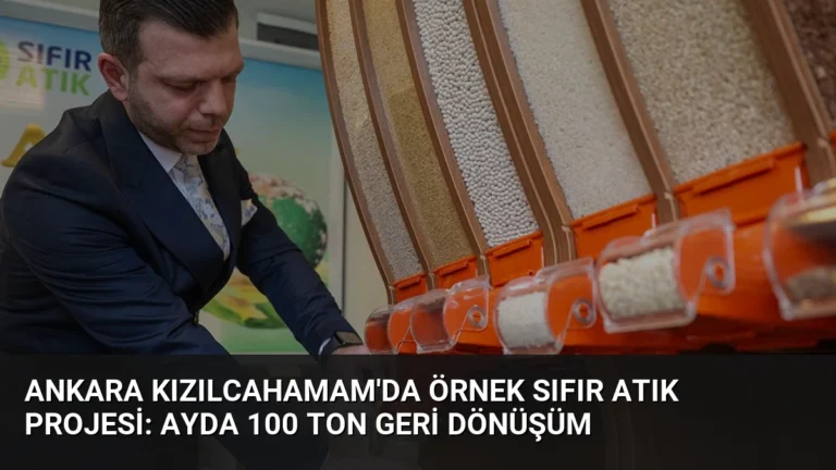 Ankara Kızılcahamam’da Örnek Sıfır Atık Projesi: Ayda 100 Ton Geri Dönüşüm