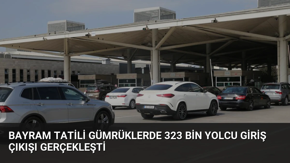 Bayram Tatili Gümrüklerde 323 Bin Yolcu Giriş Çıkışı Gerçekleşti