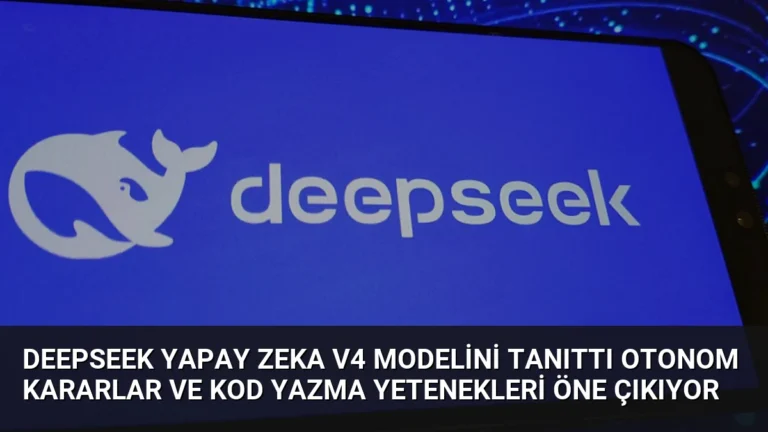 DeepSeek Yapay Zeka V4 Modelini Tanıttı Otonom Kararlar ve Kod Yazma Yetenekleri Öne Çıkıyor