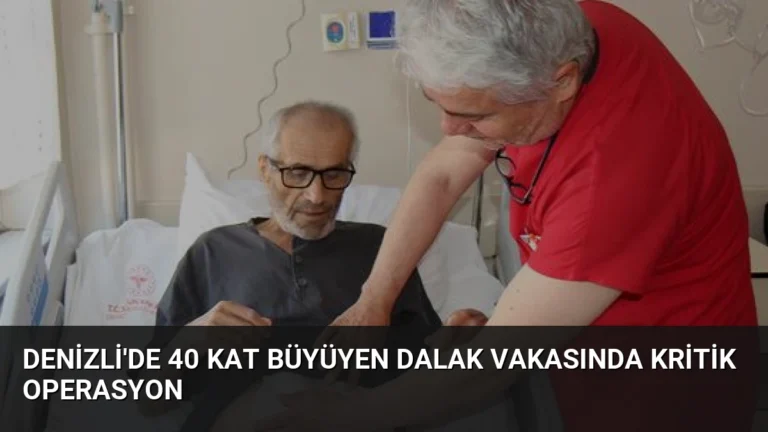 Denizli’de 40 Kat Büyüyen Dalak Vakasında Kritik Operasyon
