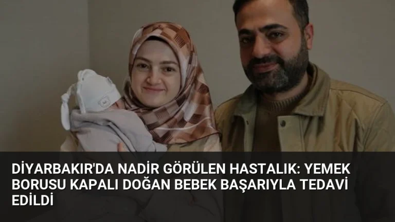 Diyarbakır’da Nadir Görülen Hastalık: Yemek Borusu Kapalı Doğan Bebek Başarıyla Tedavi Edildi
