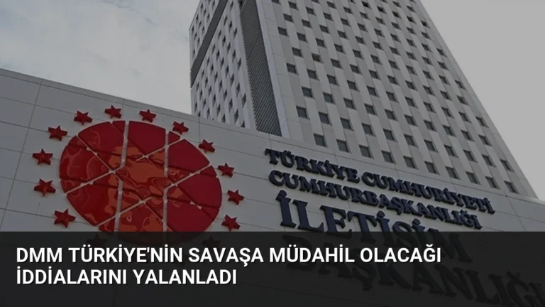 DMM Türkiye’nin Savaşa Müdahil Olacağı İddialarını Yalanladı