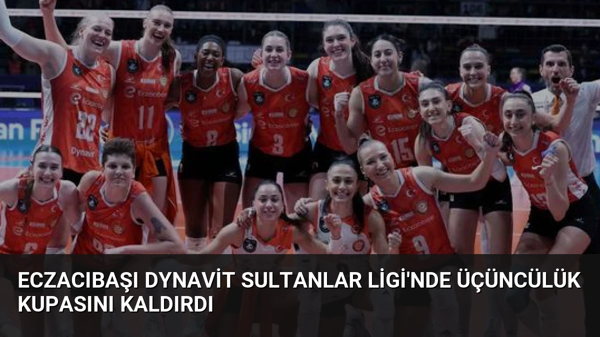 Eczacıbaşı Dynavit Sultanlar Ligi’nde Üçüncülük Kupasını Kaldırdı