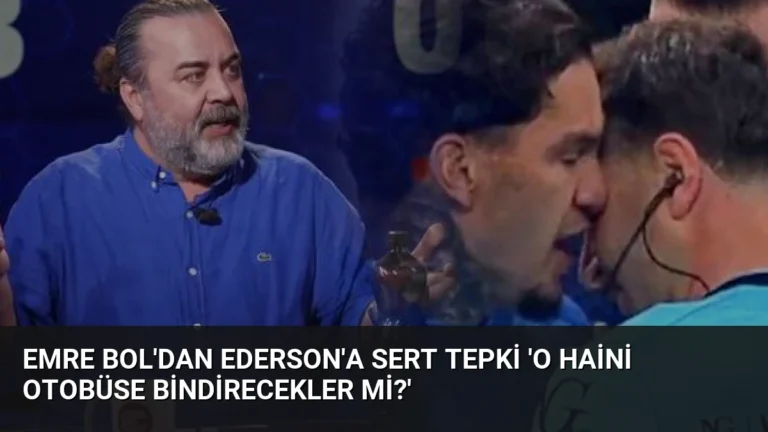 Emre Bol’dan Ederson’a Sert Tepki ‘O Haini Otobüse Bindirecekler Mi?’