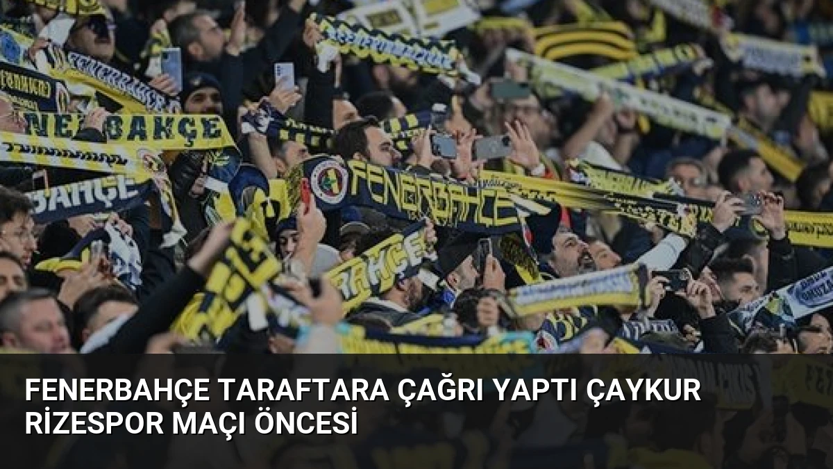 Fenerbahçe Taraftara Çağrı Yaptı Çaykur Rizespor Maçı Öncesi