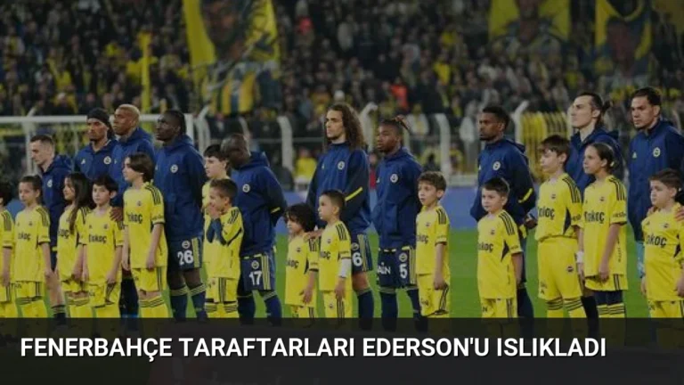 Fenerbahçe Taraftarları Ederson’u Islıkladı