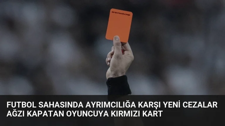Futbol Sahasında Ayrımcılığa Karşı Yeni Cezalar Ağzı Kapatan Oyuncuya Kırmızı Kart