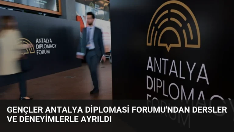 Gençler Antalya Diplomasi Forumu’ndan Dersler ve Deneyimlerle Ayrıldı