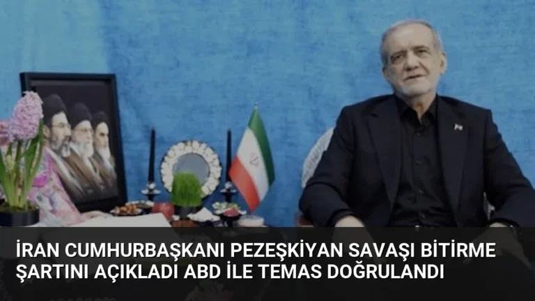 İran Cumhurbaşkanı Pezeşkiyan savaşı bitirme şartını açıkladı ABD ile temas doğrulandı