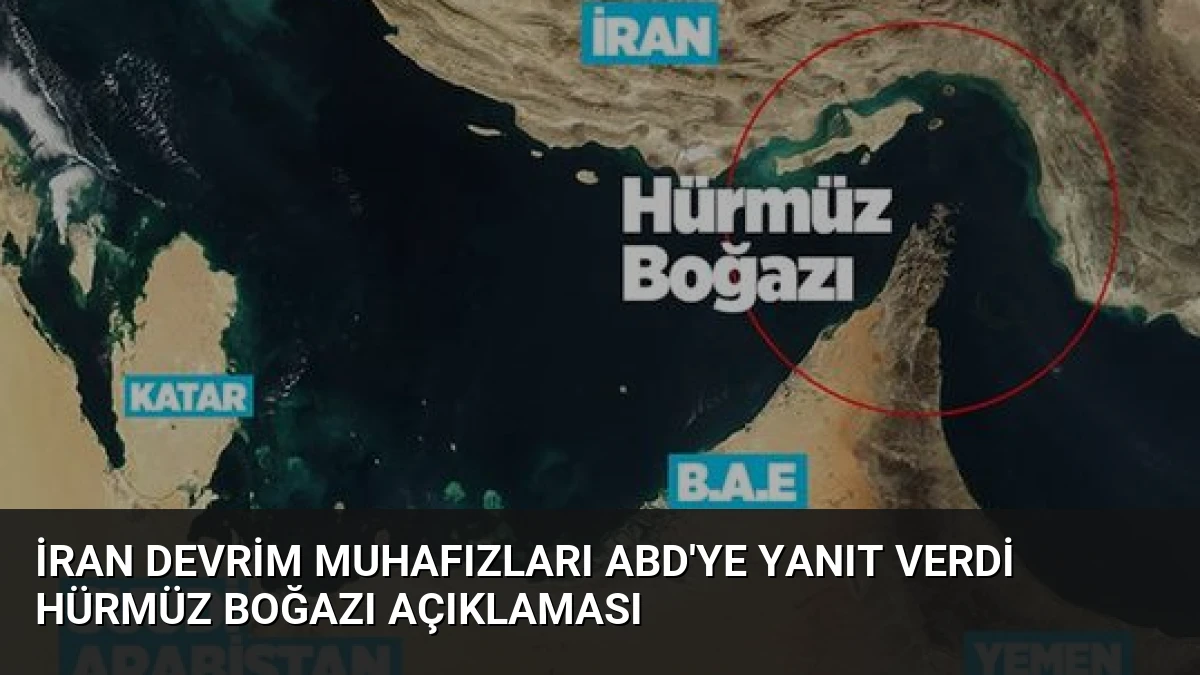 İran Devrim Muhafızları ABD’ye Yanıt Verdi Hürmüz Boğazı Açıklaması