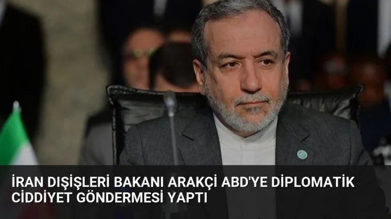 İran Dışişleri Bakanı Arakçi ABD’ye Diplomatik Ciddiyet Göndermesi Yaptı