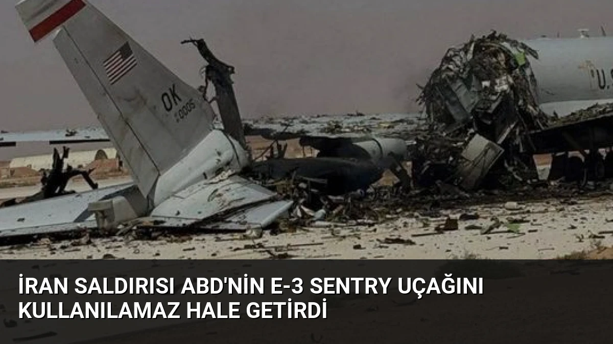 İran Saldırısı ABD’nin E-3 Sentry Uçağını Kullanılamaz Hale Getirdi