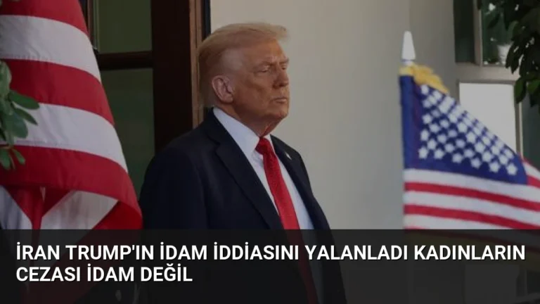 İran Trump’ın İdam İddiasını Yalanladı Kadınların Cezası İdam Değil