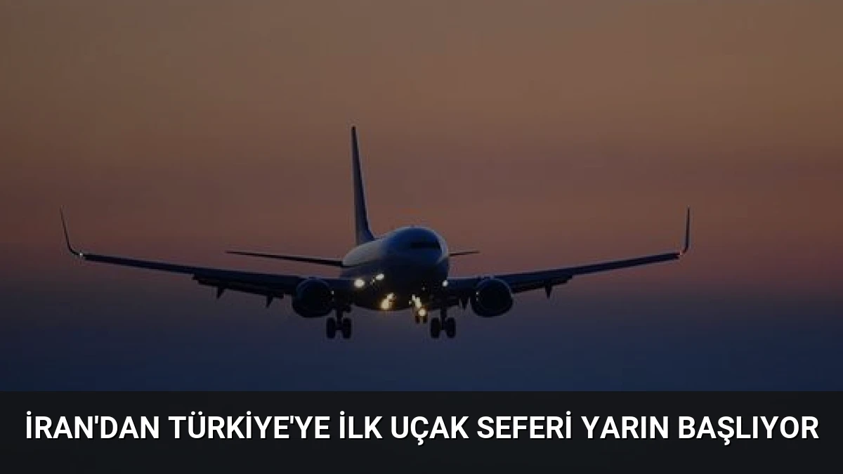 İran’dan Türkiye’ye İlk Uçak Seferi Yarın Başlıyor