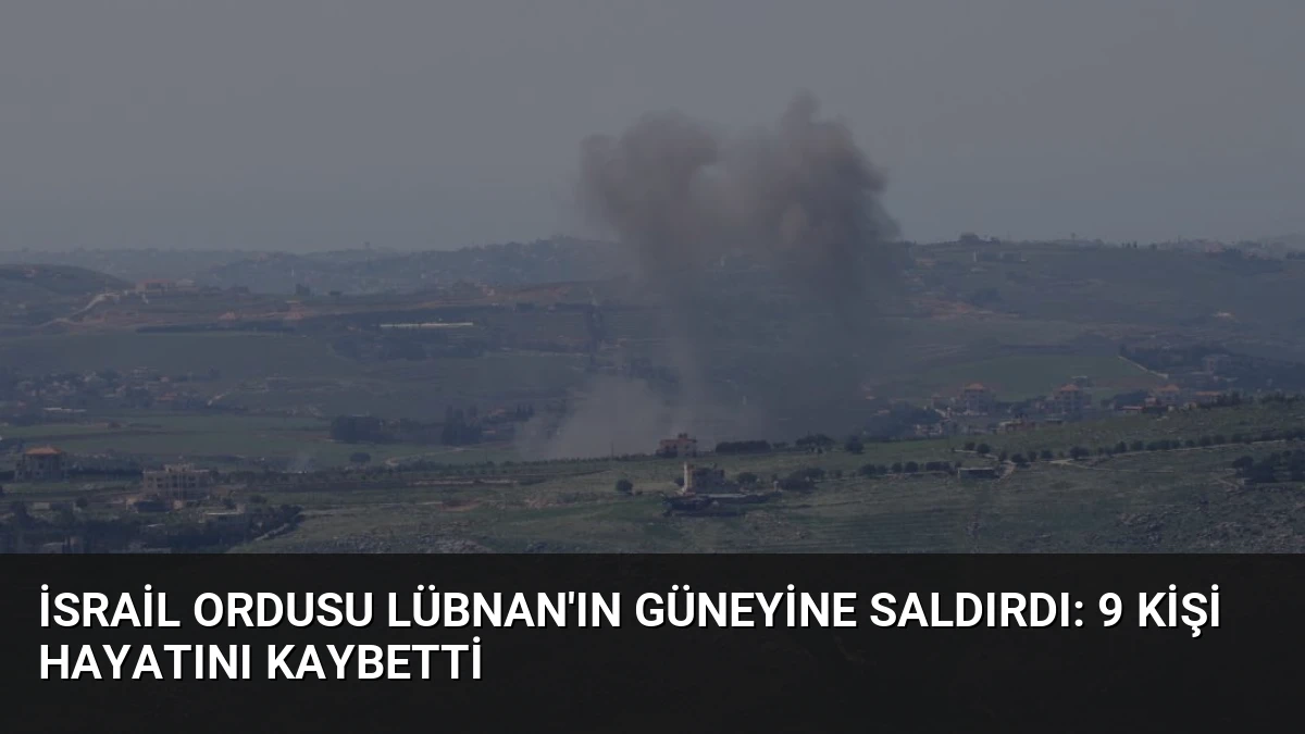 İsrail Ordusu Lübnan’ın Güneyine Saldırdı: 9 Kişi Hayatını Kaybetti