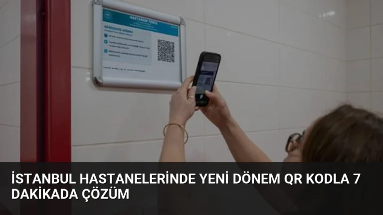 İstanbul Hastanelerinde Yeni Dönem QR Kodla 7 Dakikada Çözüm