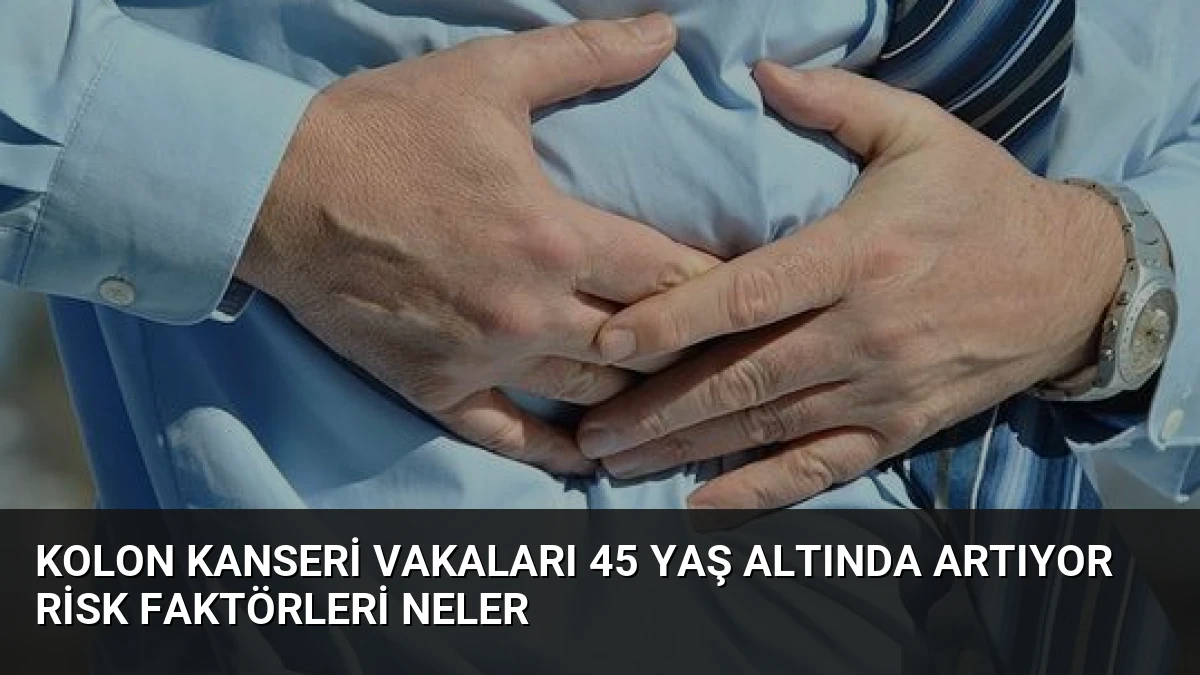 Kolon Kanseri Vakaları 45 Yaş Altında Artıyor Risk Faktörleri Neler