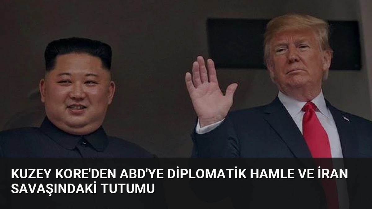 Kuzey Kore’den ABD’ye Diplomatik Hamle ve İran Savaşındaki Tutumu