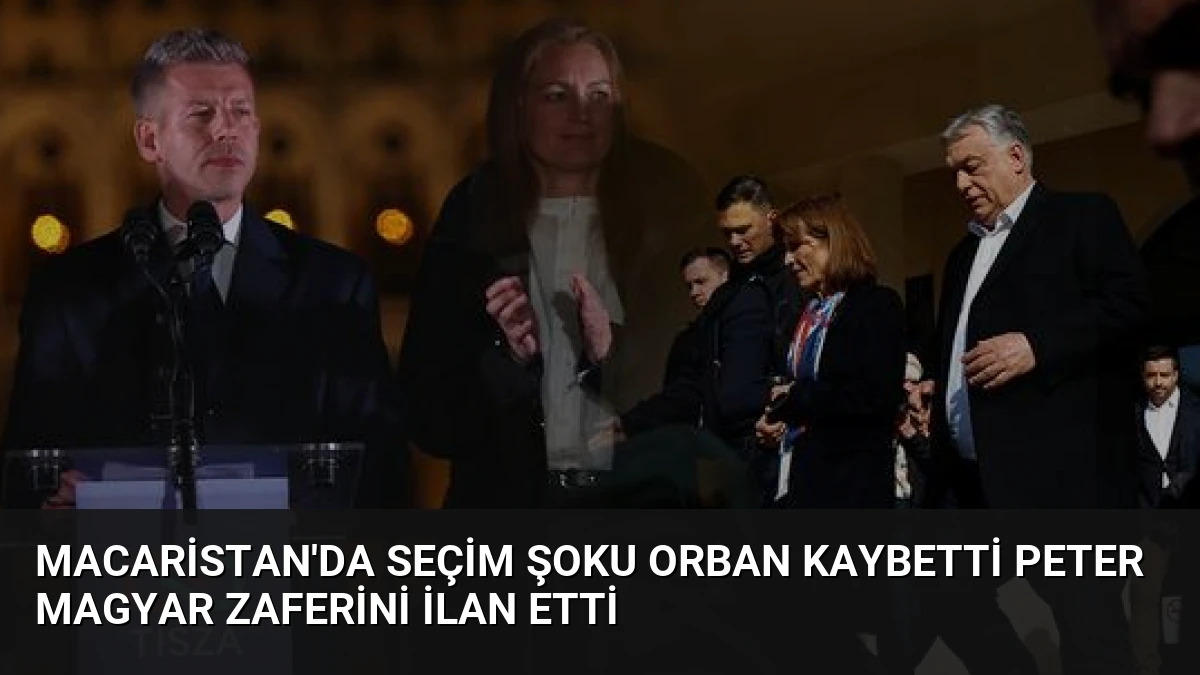 Macaristan’da Seçim Şoku Orban Kaybetti Peter Magyar Zaferini İlan Etti