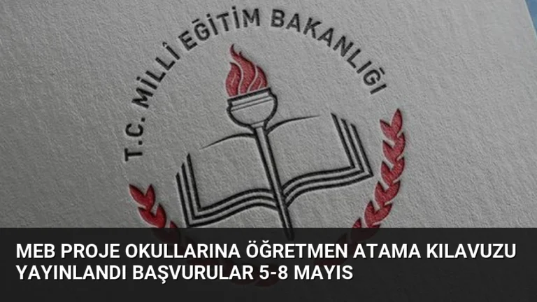 MEB Proje Okullarına Öğretmen Atama Kılavuzu Yayınlandı Başvurular 5-8 Mayıs