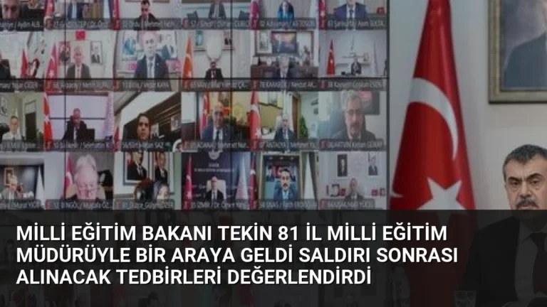 Milli Eğitim Bakanı Tekin 81 İl Milli Eğitim Müdürüyle Bir Araya Geldi Saldırı Sonrası Alınacak Tedbirleri Değerlendirdi
