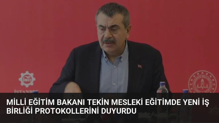 Milli Eğitim Bakanı Tekin Mesleki Eğitimde Yeni İş Birliği Protokollerini Duyurdu