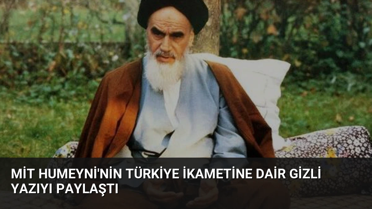 MİT Humeyni’nin Türkiye İkametine Dair Gizli Yazıyı Paylaştı