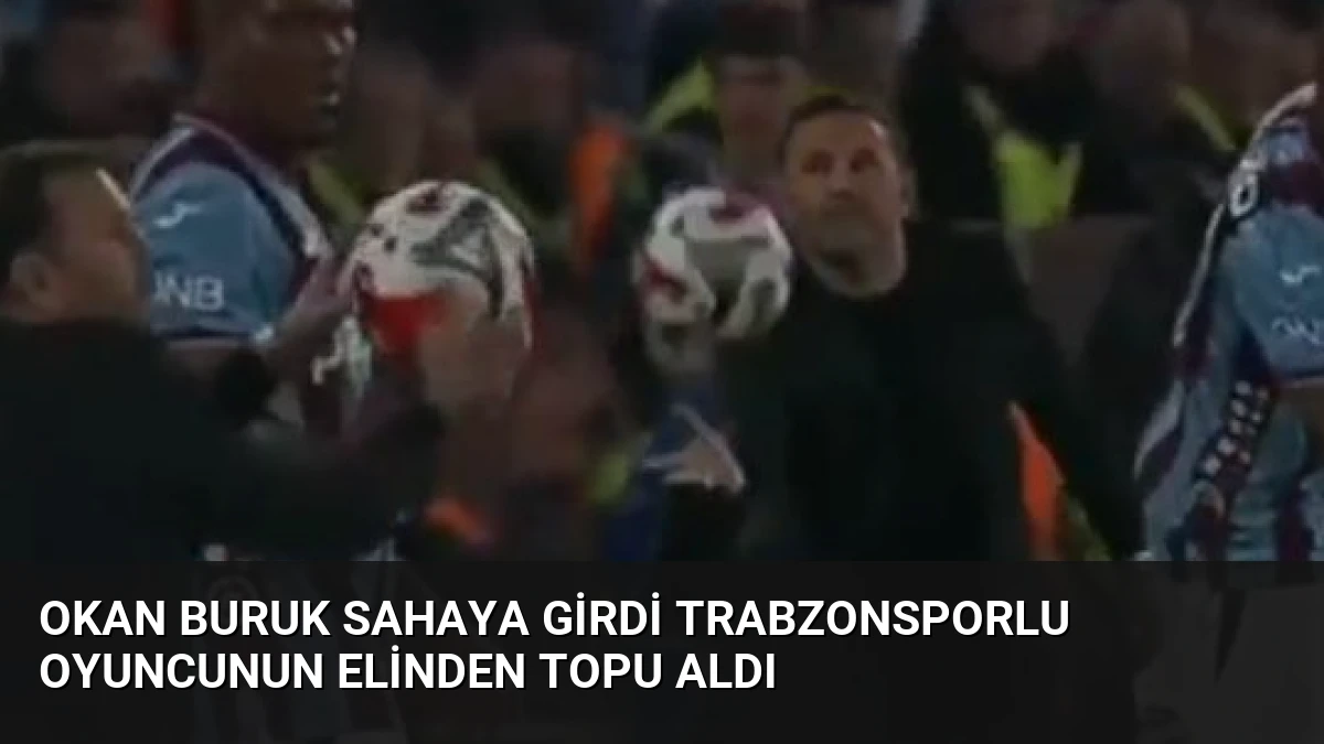 Okan Buruk Sahaya Girdi Trabzonsporlu Oyuncunun Elinden Topu Aldı
