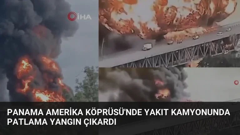 Panama Amerika Köprüsü’nde Yakıt Kamyonunda Patlama Yangın Çıkardı