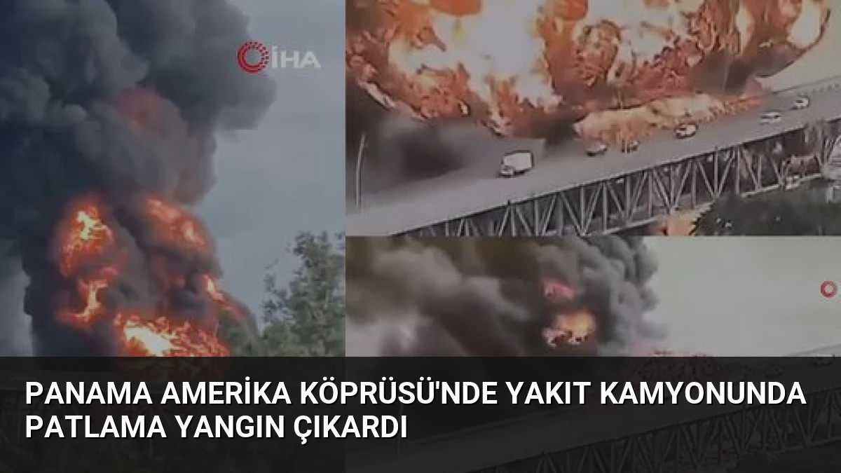 Panama Amerika Köprüsü’nde Yakıt Kamyonunda Patlama Yangın Çıkardı