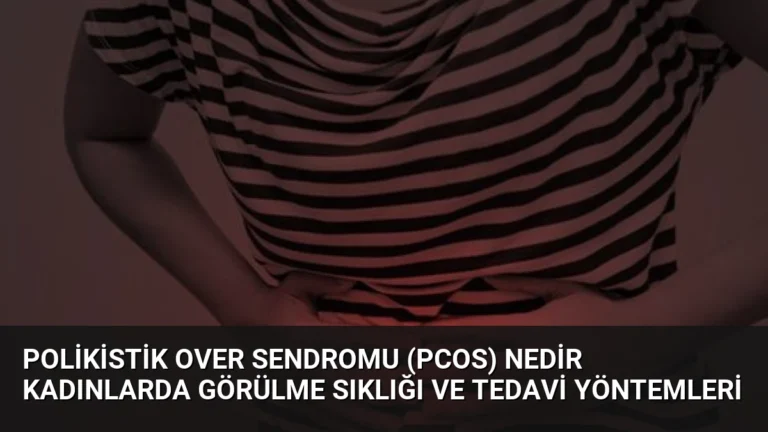Polikistik Over Sendromu (PCOS) Nedir Kadınlarda Görülme Sıklığı ve Tedavi Yöntemleri