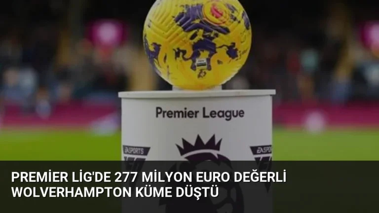 Premier Lig’de 277 Milyon Euro Değerli Wolverhampton Küme Düştü