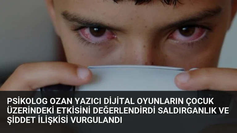 Psikolog Ozan Yazıcı Dijital Oyunların Çocuk Üzerindeki Etkisini Değerlendirdi Saldırganlık ve Şiddet İlişkisi Vurgulandı