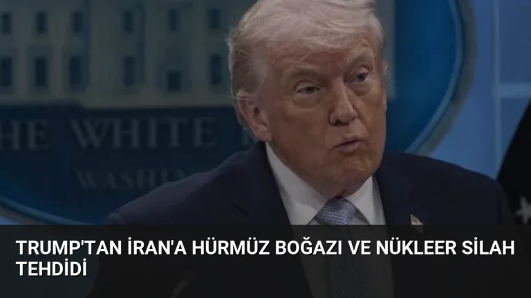 Trump’tan İran’a Hürmüz Boğazı ve Nükleer Silah Tehdidi