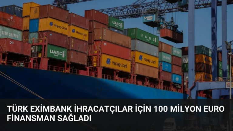 Türk Eximbank İhracatçılar İçin 100 Milyon Euro Finansman Sağladı