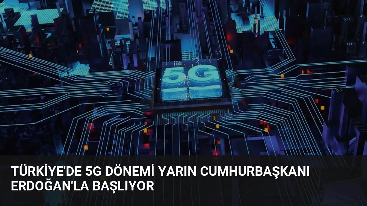 Türkiye’de 5G Dönemi Yarın Cumhurbaşkanı Erdoğan’la Başlıyor