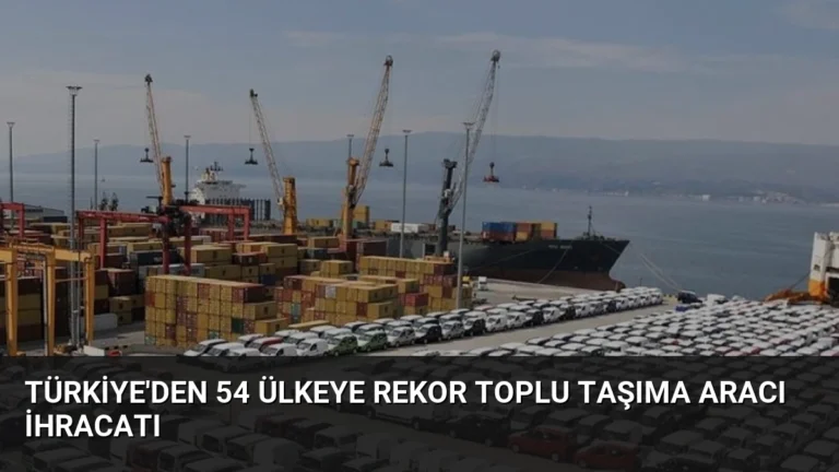 Türkiye’den 54 Ülkeye Rekor Toplu Taşıma Aracı İhracatı